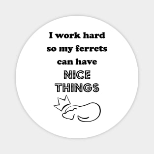I Work Hard for the Furry Ones Magnet